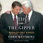 Tip and the Gipper : [when politics worked] cover image