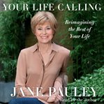 Your life calling: [reimagining the rest of your life] cover image