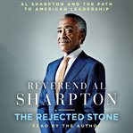The rejected stone. Al Sharpton and the Path to American Leadership cover image