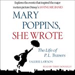 Mary Poppins, she wrote : the life of P.L. Travers cover image