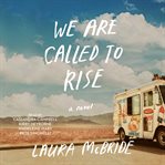 We are called to rise : a novel cover image
