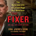 The fixer : the notorious life of a front-page bail bondsman cover image