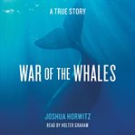 War of the whales: a true story cover image