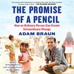 The promise of a pencil : [how an ordinary person can create extraordinary change] cover image