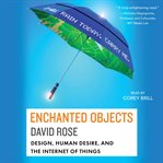 Enchanted objects: design, human desire, and the internet of things cover image