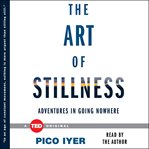 The art of stillness : adventures in going nowhere cover image