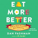 Eat more better: how to make every bite more delicious cover image