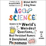 Asapscience: answers to the world's weirdest questions, most persistent rumors & unexplained phenomena cover image