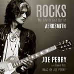 Rocks : [my life in and out of Aerosmith] cover image