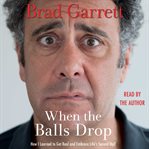When the balls drop: how I learned to get real and embrace life's second half cover image