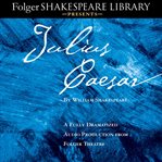 Julius Caesar: a fully-dramatized audio production from Folger Theatre cover image