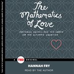 The mathematics of love: patterns, proofs, and the search for the ultimate equation cover image