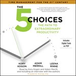 The 5 choices: the path to extraordinary productivity cover image