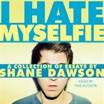 I hate myselfie : a collection of essays cover image