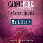 Carniepunk. The sweeter the juice a short story from the Carniepunk anthology cover image