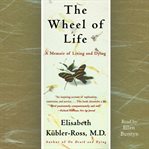 The wheel of life: a memoir of living and dying cover image