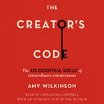 The Creator's Code : The Six Essential Skills of Extraordinary Entrepreneurs cover image