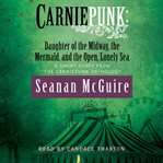 Carniepunk daughter of the midway, the mermaid, and the open, lonely sea : a short story from the Carniepunk anthology cover image