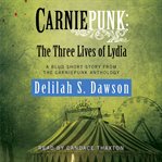 Carniepunk the three lives of Lydia : a Blud short story from the Carniepunk anthology cover image