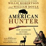 American hunter: how legendary hunters shaped America's history cover image