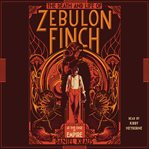 The death and life of Zebulon Finch. Volume 1, At the edge of empire cover image