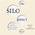 The silo effect: the peril of expertise and the promise of breaking down barriers cover image