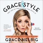 Grace & style : the art of pretending you have it cover image
