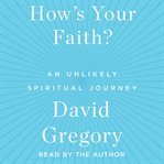How's your faith?: an unlikely spiritual journey cover image