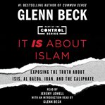 It is about Islam : exposing the truth about ISIS, Al Qaeda, Iran, and the Caliphate cover image