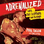 Adrenalized: life, Def Leppard, and beyond cover image