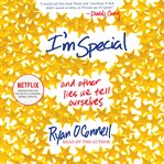 I'm special: and other lies we tell ourselves cover image