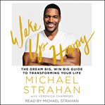 Wake up happy : the dream big, win big guide to transforming your life cover image