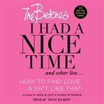 I had a nice time and other lies-- : how to find love & sh*t like that cover image