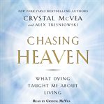 Chasing heaven : what dying taught me about living cover image