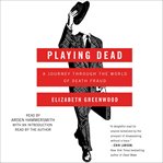 Playing Dead : A Journey Through the World of Death Fraud cover image