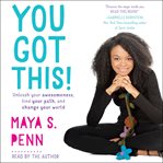 You got this! : unleash your awesomeness, find your path, and change your world cover image