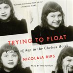 Trying to float : chronicles of a girl in the Chelsea Hotel cover image