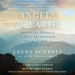 Angels on earth : inspiring stories of fate, friendship, and the power of connections cover image