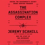Assassination complex : inside the government's secret drone warfare program cover image