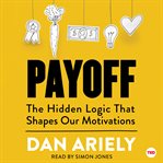 Payoff : The Hidden Logic That Shapes Our Motivations cover image