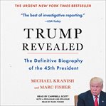 Trump revealed : an American journey of ambition, ego, money, and power cover image