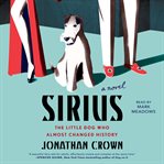 Sirius : a novel about the little dog who almost changed history cover image