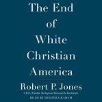 The end of white Christian America cover image