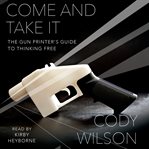 Come and take it : the gun printer's guide to thinking free cover image