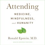 Attending : Medicine, Mindfulness, and Humanity cover image
