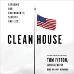 Clean house : exposing our government's secrets and lies cover image