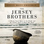 The jersey brothers. A Missing Naval Officer in the Pacific and His Family's Quest to Bring Him Home cover image