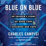 Blue on blue : an insider's story of good cops catching bad cops cover image