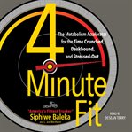 4-minute fit : the metabolism accelerator for the time crunched, deskbound, and stressed-out cover image