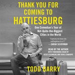 Thank you for coming to Hattiesburg : one comedian's tour of not-quite-the-biggest cities in the world cover image